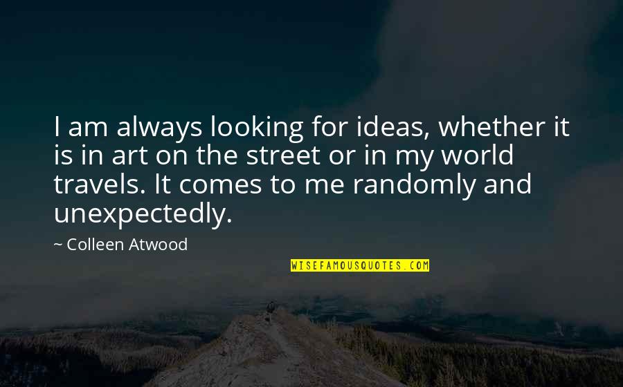 Art Street Quotes By Colleen Atwood: I am always looking for ideas, whether it