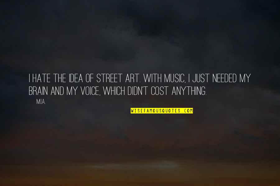 Art Street Quotes By M.I.A.: I hate the idea of street art. With
