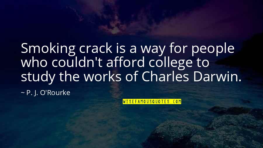 Art Street Quotes By P. J. O'Rourke: Smoking crack is a way for people who