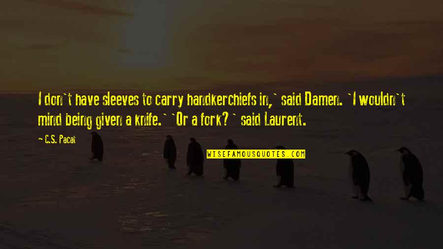 Art Studio Quotes By C.S. Pacat: I don't have sleeves to carry handkerchiefs in,'