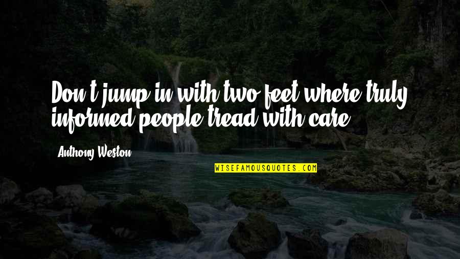 Art Studios Quotes By Anthony Weston: Don't jump in with two feet where truly