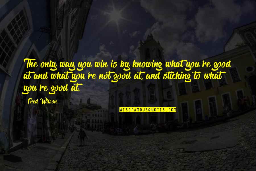 Art Studios Quotes By Fred Wilson: The only way you win is by knowing Art Studios Quotes By Fred Wilson: The only way you win is by knowing