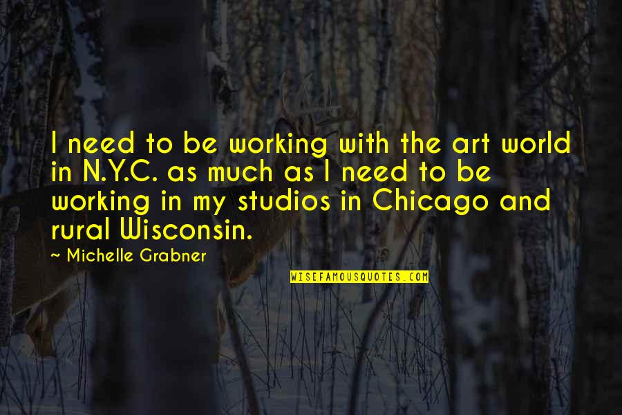 Art Studios Quotes By Michelle Grabner: I need to be working with the art
