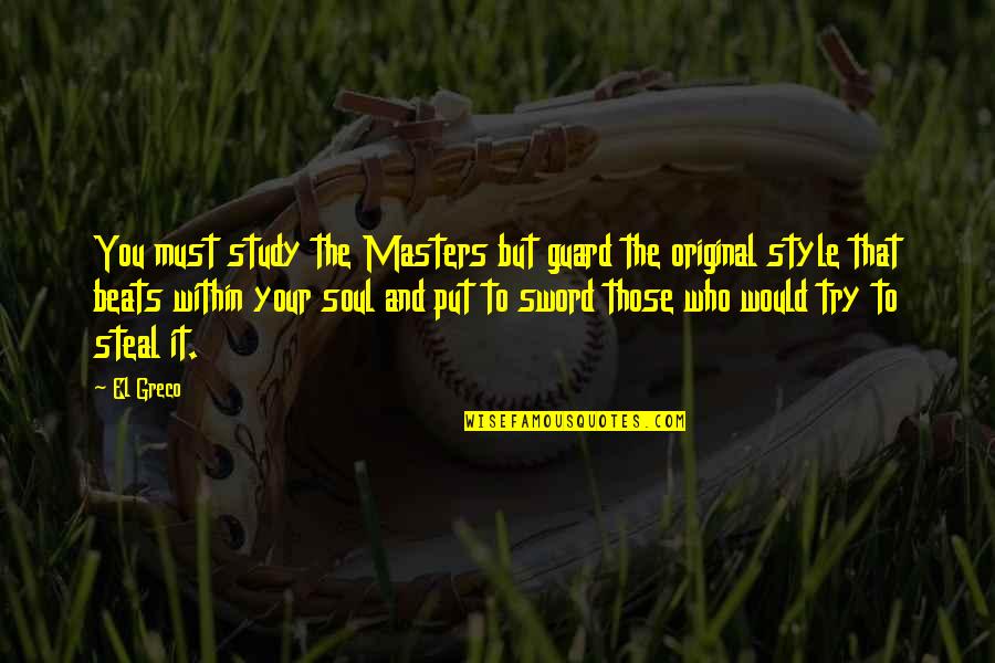 Art Study Quotes By El Greco: You must study the Masters but guard the