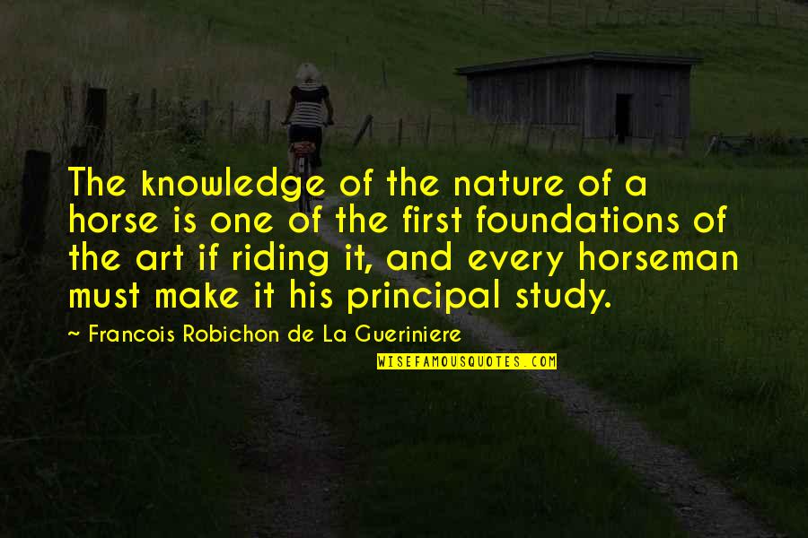 Art Study Quotes By Francois Robichon De La Gueriniere: The knowledge of the nature of a horse