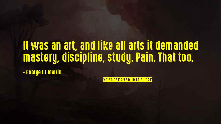 Art Study Quotes By George R R Martin: It was an art, and like all arts
