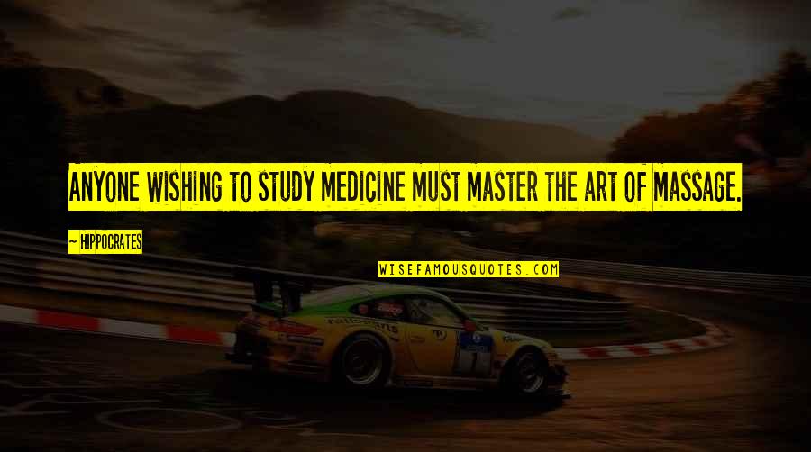 Art Study Quotes By Hippocrates: Anyone wishing to study medicine must master the