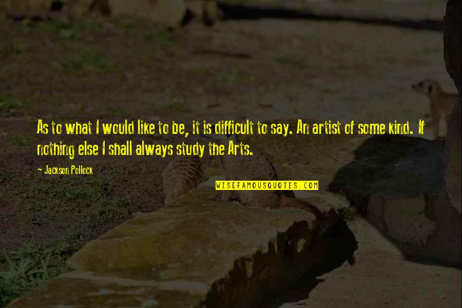 Art Study Quotes By Jackson Pollock: As to what I would like to be,