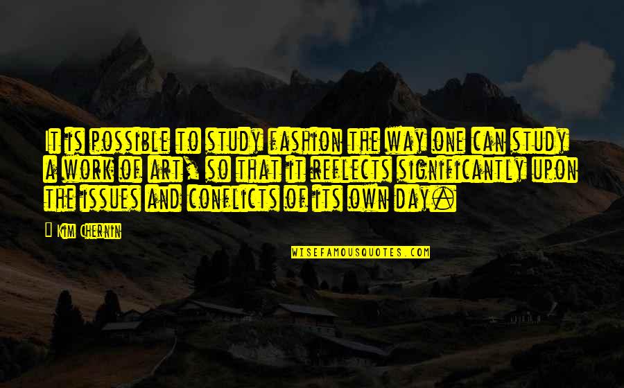 Art Study Quotes By Kim Chernin: It is possible to study fashion the way