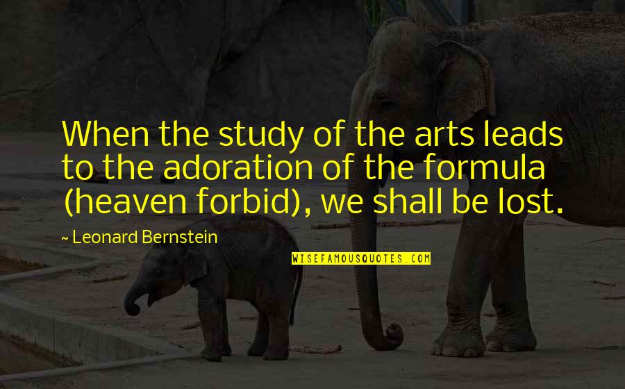 Art Study Quotes By Leonard Bernstein: When the study of the arts leads to
