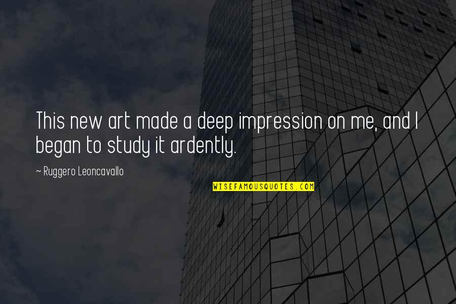 Art Study Quotes By Ruggero Leoncavallo: This new art made a deep impression on