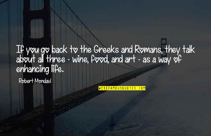 Art Talk Quotes By Robert Mondavi: If you go back to the Greeks and Art Talk Quotes By Robert Mondavi: If you go back to the Greeks and