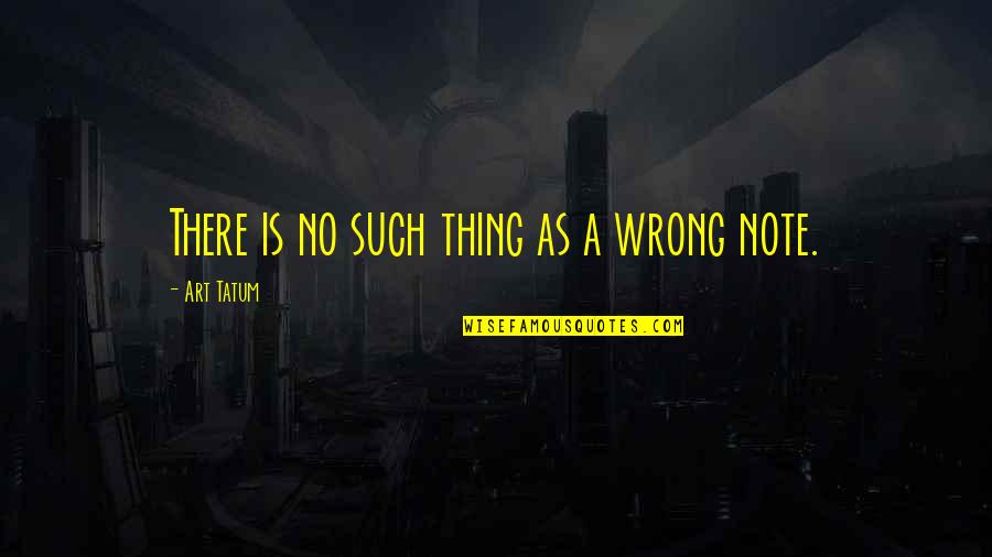 Art Tatum Quotes By Art Tatum: There is no such thing as a wrong