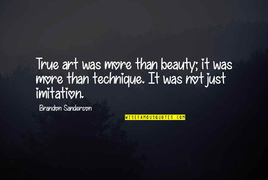 Art Technique Quotes By Brandon Sanderson: True art was more than beauty; it was