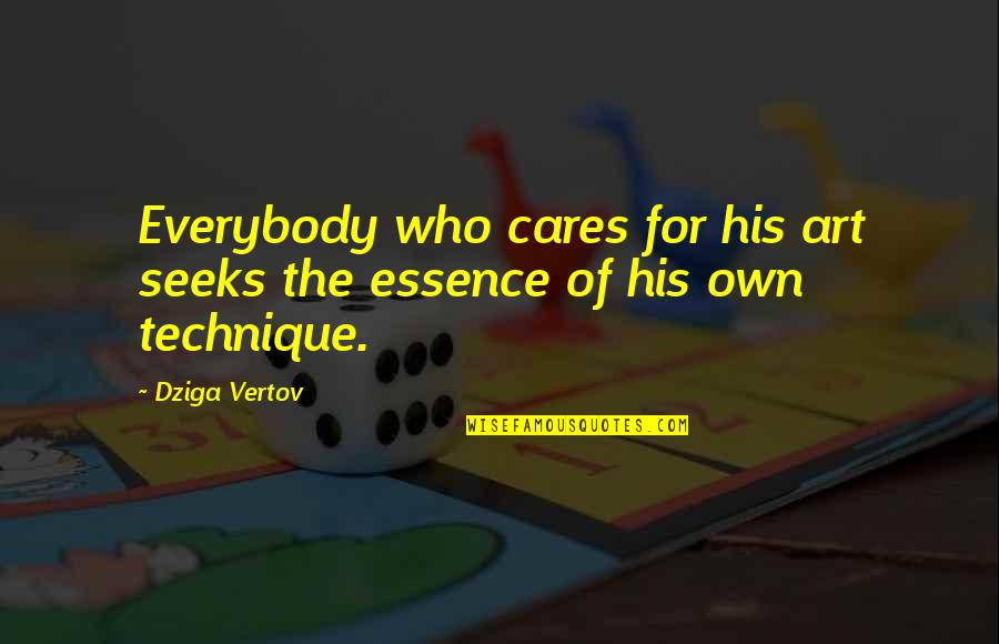 Art Technique Quotes By Dziga Vertov: Everybody who cares for his art seeks the