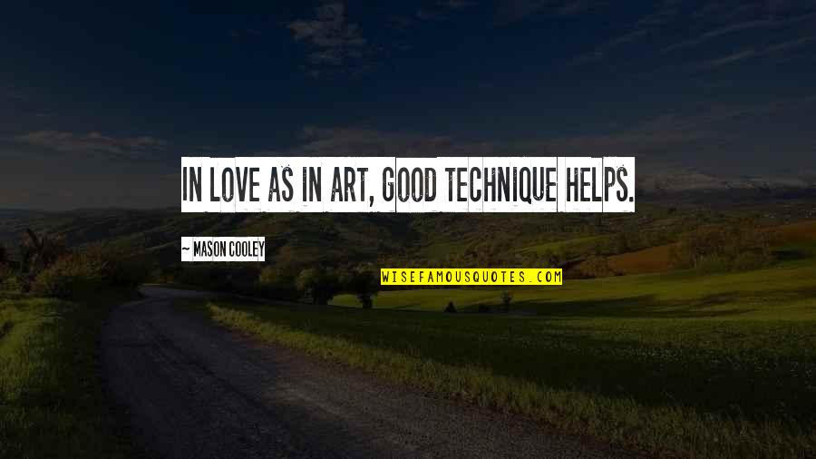 Art Technique Quotes By Mason Cooley: In love as in art, good technique helps.