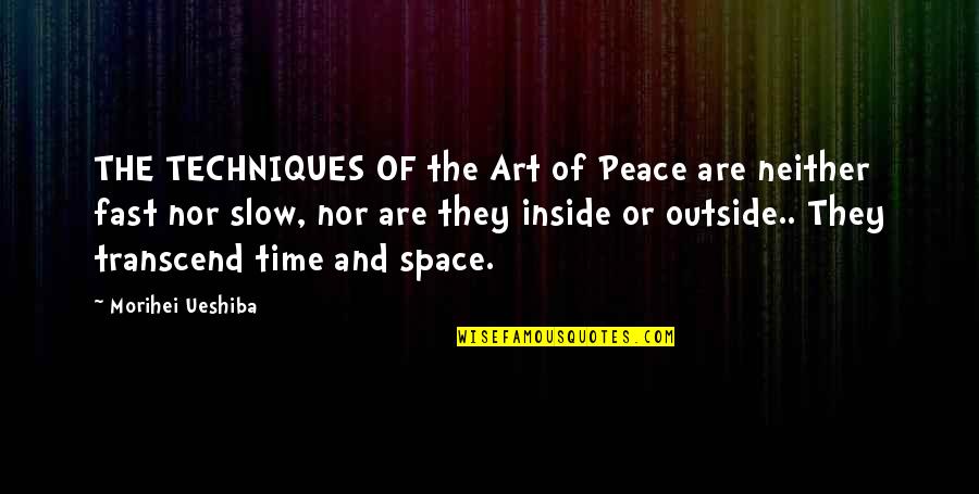 Art Technique Quotes By Morihei Ueshiba: THE TECHNIQUES OF the Art of Peace are
