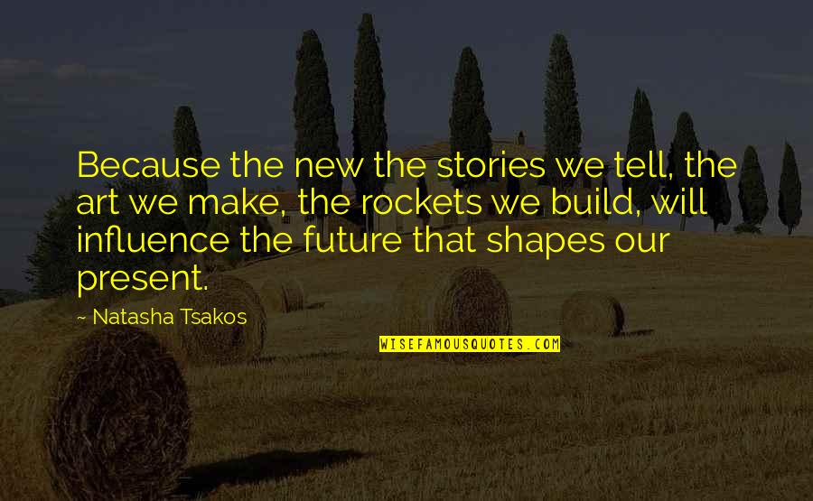 Art Telling A Story Quotes By Natasha Tsakos: Because the new the stories we tell, the