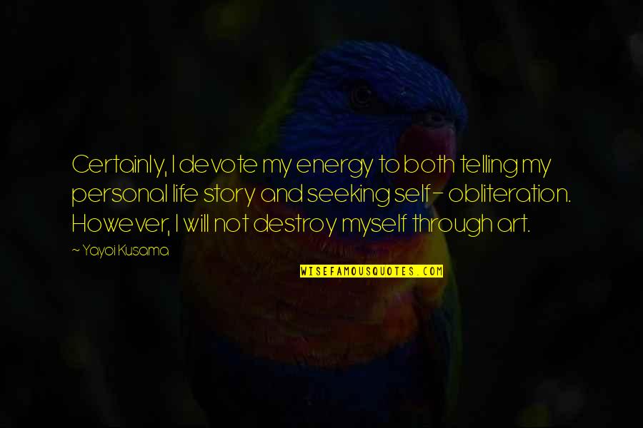 Art Telling A Story Quotes By Yayoi Kusama: Certainly, I devote my energy to both telling