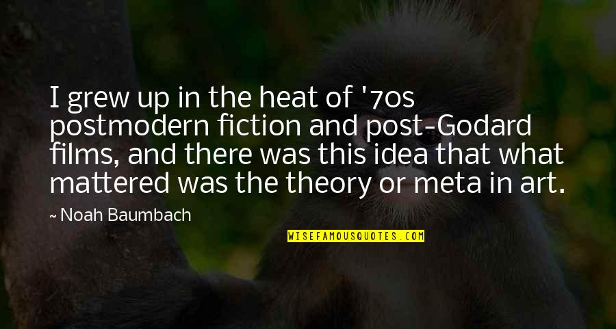 Art Theory Quotes By Noah Baumbach: I grew up in the heat of '70s