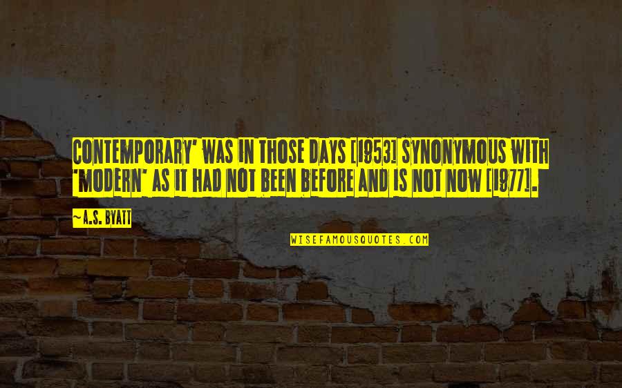 Art Time Quotes By A.S. Byatt: Contemporary' was in those days [1953] synonymous with