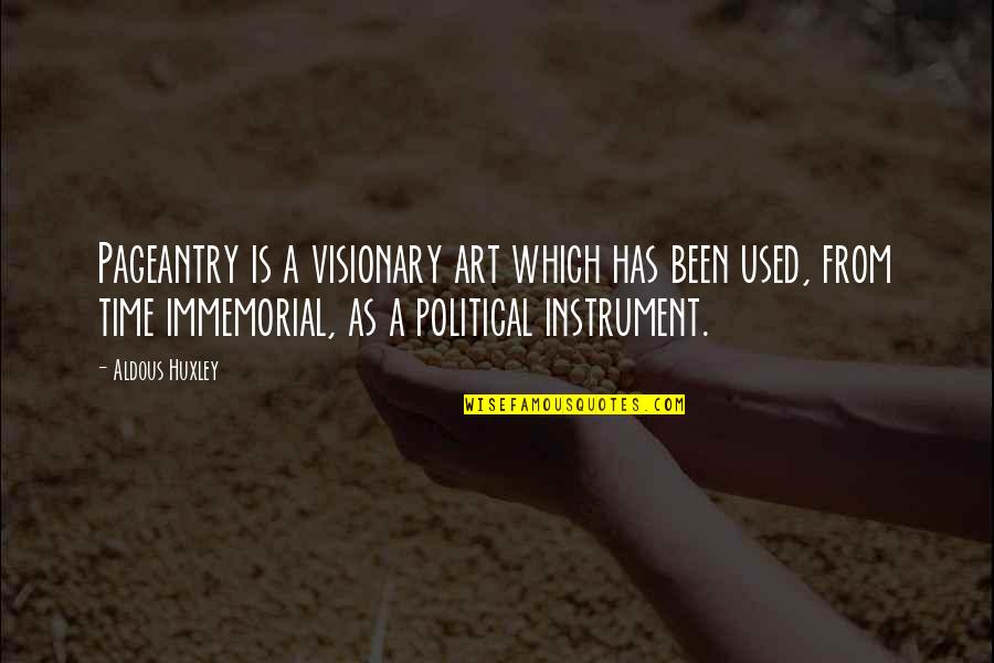 Art Time Quotes By Aldous Huxley: Pageantry is a visionary art which has been