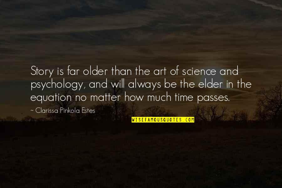 Art Time Quotes By Clarissa Pinkola Estes: Story is far older than the art of