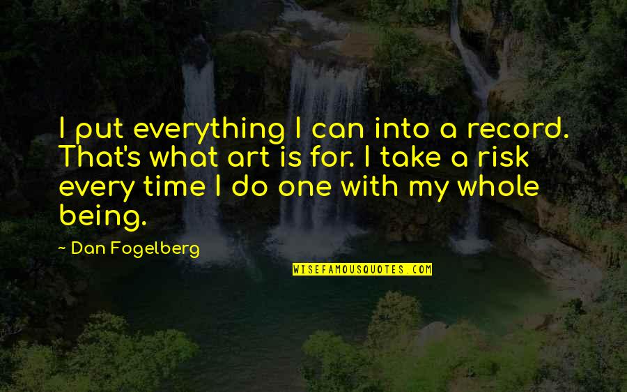 Art Time Quotes By Dan Fogelberg: I put everything I can into a record.