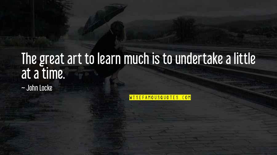 Art Time Quotes By John Locke: The great art to learn much is to