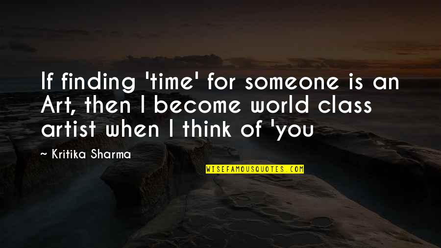 Art Time Quotes By Kritika Sharma: If finding 'time' for someone is an Art,