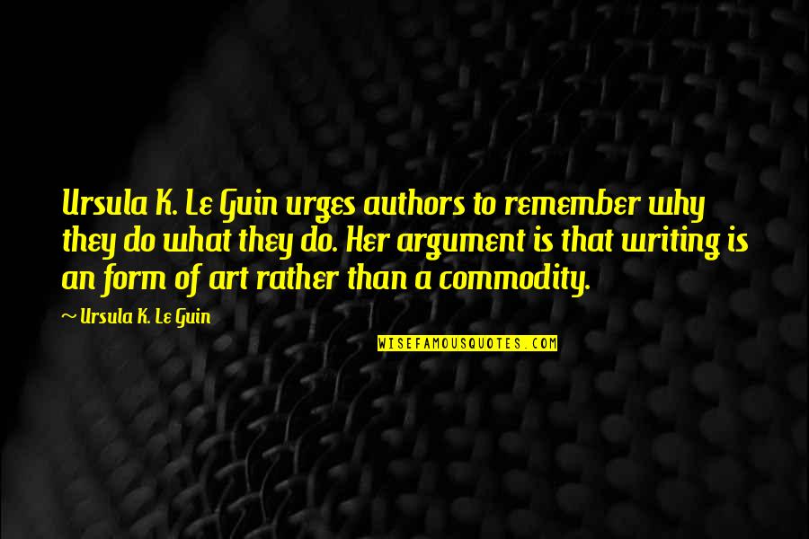 Art To Remember Quotes By Ursula K. Le Guin: Ursula K. Le Guin urges authors to remember