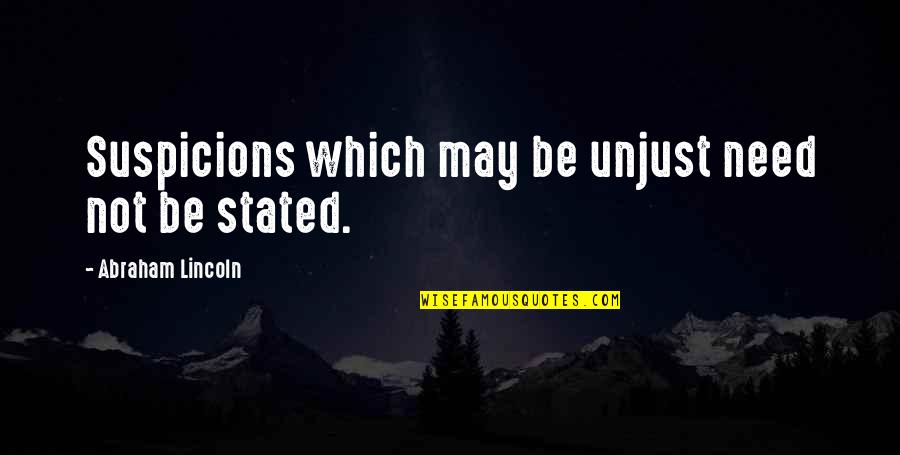 Art Unites Quotes By Abraham Lincoln: Suspicions which may be unjust need not be Art Unites Quotes By Abraham Lincoln: Suspicions which may be unjust need not be