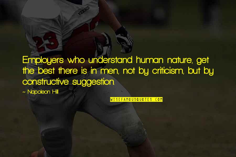 Art Unites Quotes By Napoleon Hill: Employers who understand human nature, get the best Art Unites Quotes By Napoleon Hill: Employers who understand human nature, get the best