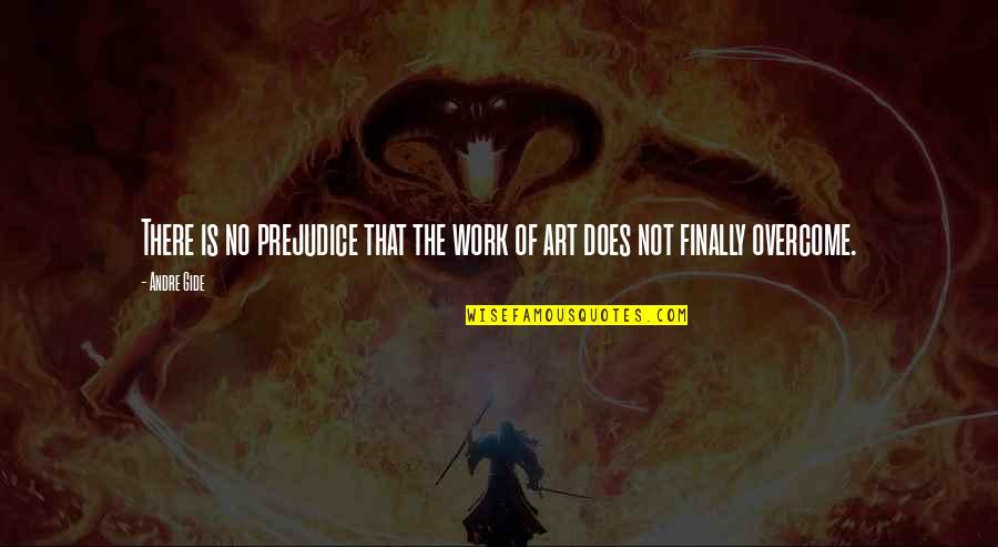 Art Work Quotes By Andre Gide: There is no prejudice that the work of