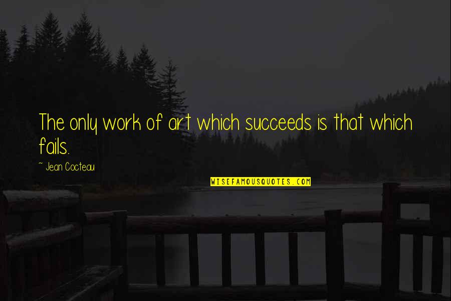 Art Work Quotes By Jean Cocteau: The only work of art which succeeds is Art Work Quotes By Jean Cocteau: The only work of art which succeeds is