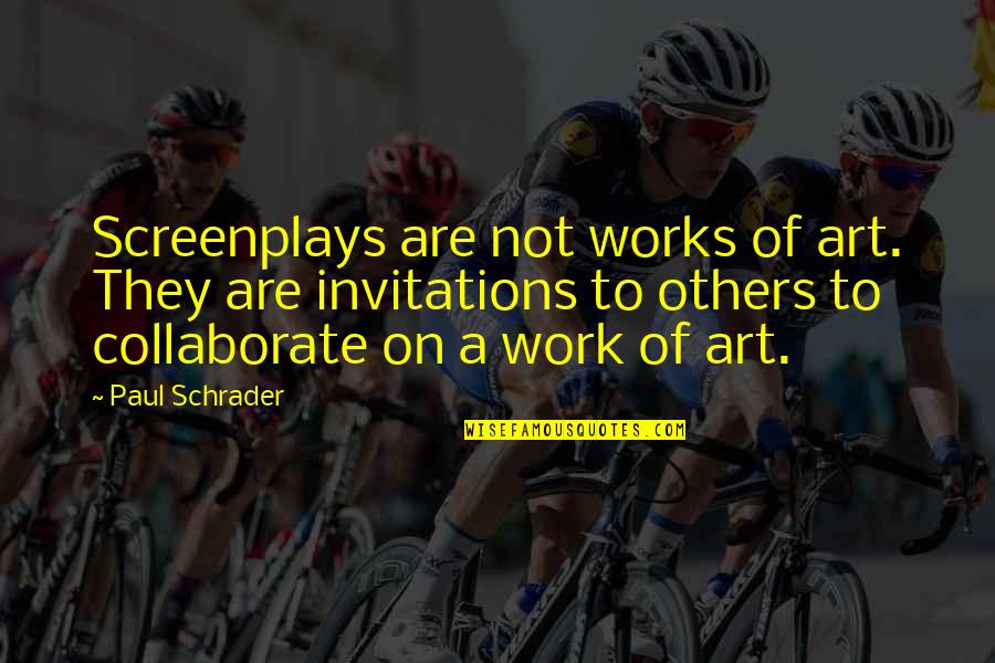 Art Work Quotes By Paul Schrader: Screenplays are not works of art. They are Art Work Quotes By Paul Schrader: Screenplays are not works of art. They are