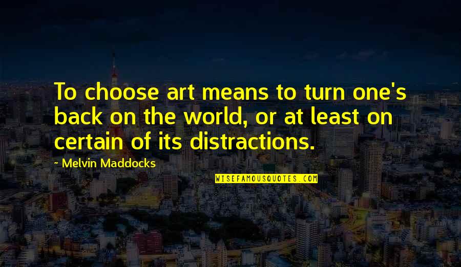 Art World Quotes By Melvin Maddocks: To choose art means to turn one's back