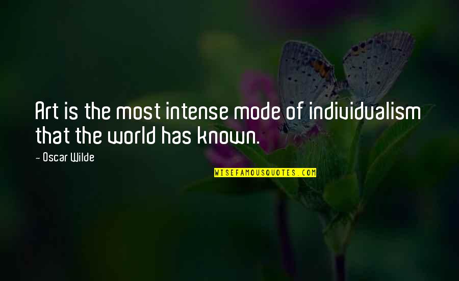 Art World Quotes By Oscar Wilde: Art is the most intense mode of individualism