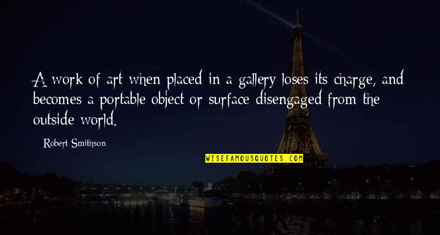 Art World Quotes By Robert Smithson: A work of art when placed in a