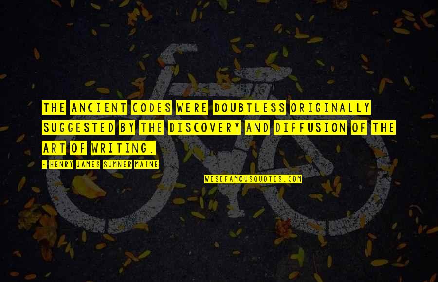Art Writing Quotes By Henry James Sumner Maine: The ancient codes were doubtless originally suggested by Art Writing Quotes By Henry James Sumner Maine: The ancient codes were doubtless originally suggested by