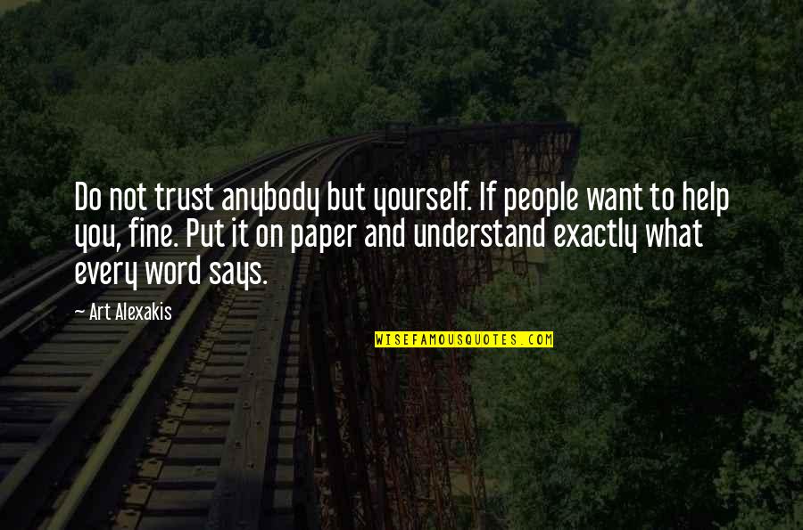 Art Yourself Quotes By Art Alexakis: Do not trust anybody but yourself. If people Art Yourself Quotes By Art Alexakis: Do not trust anybody but yourself. If people
