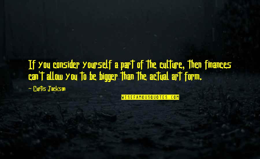 Art Yourself Quotes By Curtis Jackson: If you consider yourself a part of the Art Yourself Quotes By Curtis Jackson: If you consider yourself a part of the