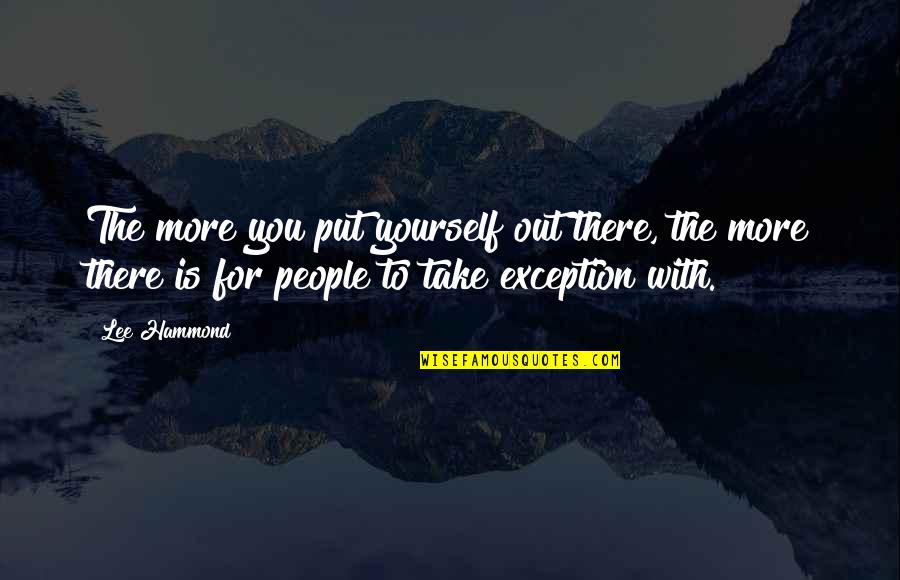 Art Yourself Quotes By Lee Hammond: The more you put yourself out there, the Art Yourself Quotes By Lee Hammond: The more you put yourself out there, the