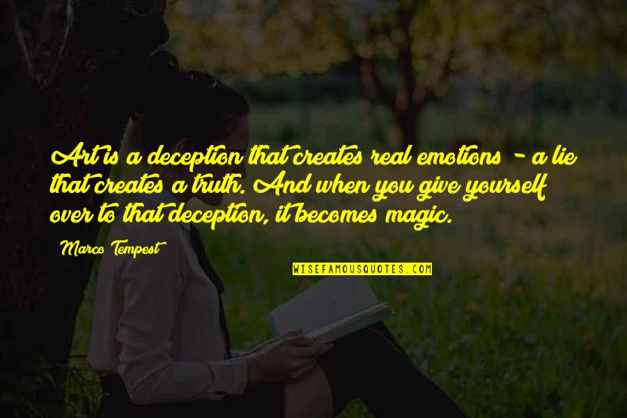 Art Yourself Quotes By Marco Tempest: Art is a deception that creates real emotions Art Yourself Quotes By Marco Tempest: Art is a deception that creates real emotions