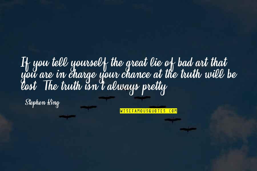 Art Yourself Quotes By Stephen King: If you tell yourself the great lie of Art Yourself Quotes By Stephen King: If you tell yourself the great lie of