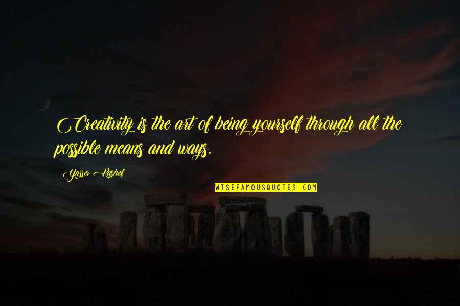Art Yourself Quotes By Yasser Kashef: Creativity is the art of being yourself through