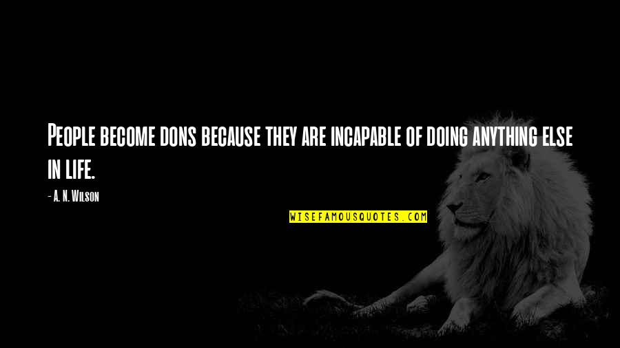 Art3mis And Parzival Quotes By A. N. Wilson: People become dons because they are incapable of