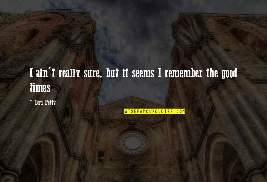 Art3mis Quotes By Tom Petty: I ain't really sure, but it seems I