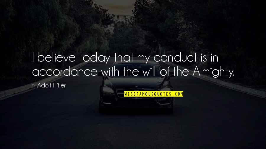 Art3mis's Quotes By Adolf Hitler: I believe today that my conduct is in