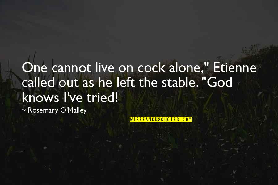 Art3mis's Quotes By Rosemary O'Malley: One cannot live on cock alone," Etienne called